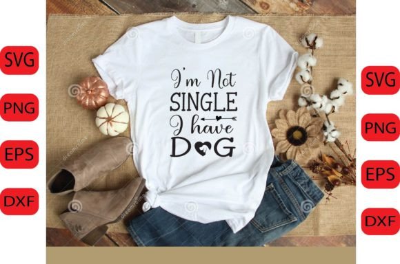 I’m Not Single I Have Dog SVG DESIGN