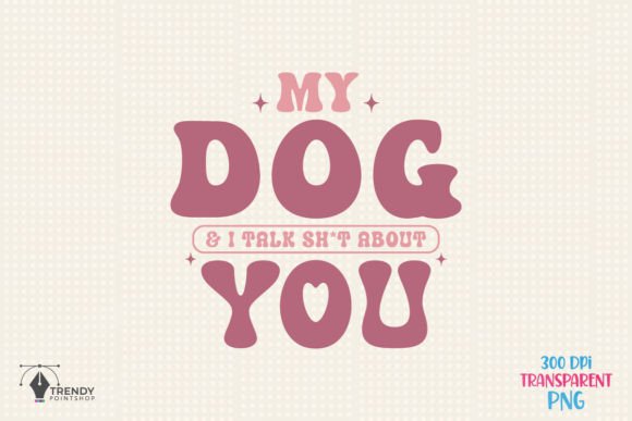 My Dog I Talk Dog SVG PNG Design